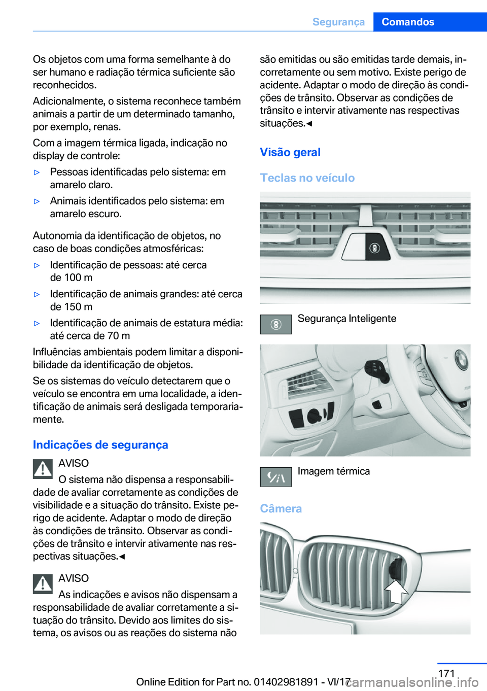 BMW 5 SERIES 2018  Manual do condutor (in Portuguese) �O�s� �o�b�j�e�t�o�s� �c�o�m� �u�m�a� �f�o�r�m�a� �s�e�m�e�l�h�a�n�t�e� �à� �d�o�s�e�r� �h�u�m�a�n�o� �e� �r�a�d�i�a�ç�ã�o� �t�é�r�m�i�c�a� �s�u�f�i�c�i�e�n�t�e� �s�ã�o
�r�e�c�o�n�h�e�c�i�d�o�s�.