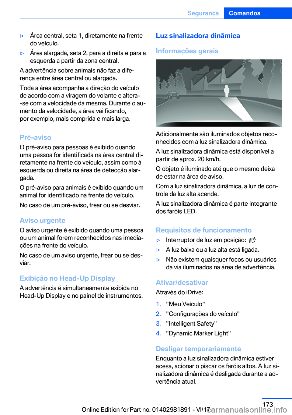 BMW 5 SERIES 2018  Manual do condutor (in Portuguese) 'y�Á�r�e�a� �c�e�n�t�r�a�l�,� �s�e�t�a� �1�,� �d�i�r�e�t�a�m�e�n�t�e� �n�a� �f�r�e�n�t�e
�d�o� �v�e�