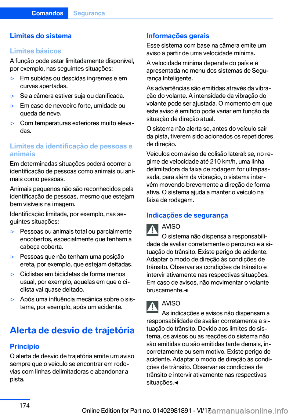 BMW 5 SERIES 2018  Manual do condutor (in Portuguese) �L�i�m�i�t�e�s��d�o��s�i�s�t�e�m�a
�L�i�m�i�t�e�s��b�á�s�i�c�o�s
�A� �f�u�n�ç�ã�o� �p�o�d�e� �e�s�t�a�r� �l�i�m�i�t�a�d�a�m�e�n�t�e� �d�i�s�p�o�n�