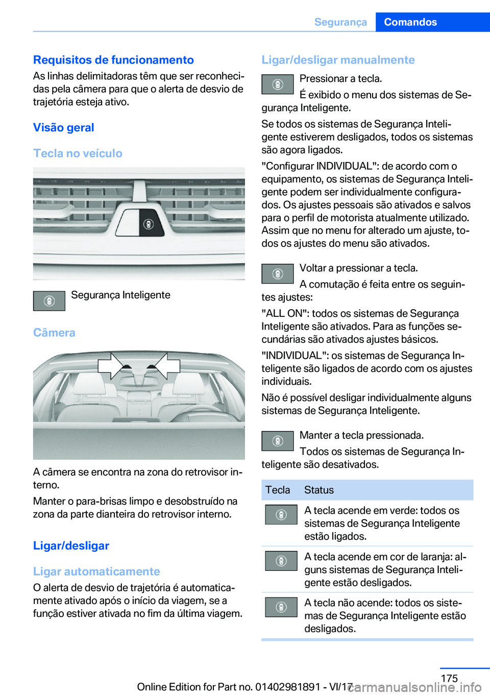 BMW 5 SERIES 2018  Manual do condutor (in Portuguese) �R�e�q�u�i�s�i�t�o�s��d�e��f�u�n�c�i�o�n�a�m�e�n�t�o�A�s� �l�i�n�h�a�s� �d�e�l�i�m�i�t�a�d�o�r�a�s� �t�ê�m� �q�u�e� �s�e�r� �r�e�c�o�n�h�e�c�i#ª
�d�a�s� �p�e�l�a� �c�â�m�e�r�a� �p�a�r�a� �q�u�e� 