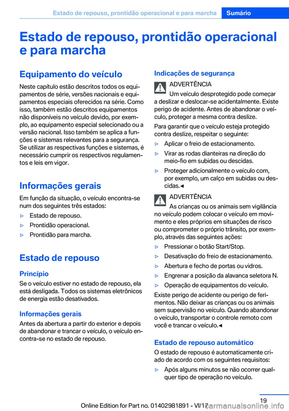 BMW 5 SERIES 2018  Manual do condutor (in Portuguese) �E�s�t�a�d�o��d�e��r�e�p�o�u�s�o�,��p�r�o�n�t�i�d�ã�o��o�p�e�r�a�c�i�o�n�a�l
�e��p�a�r�a��m�a�r�c�h�a�E�q�u�i�p�a�m�e�n�t�o��d�o��v�e�