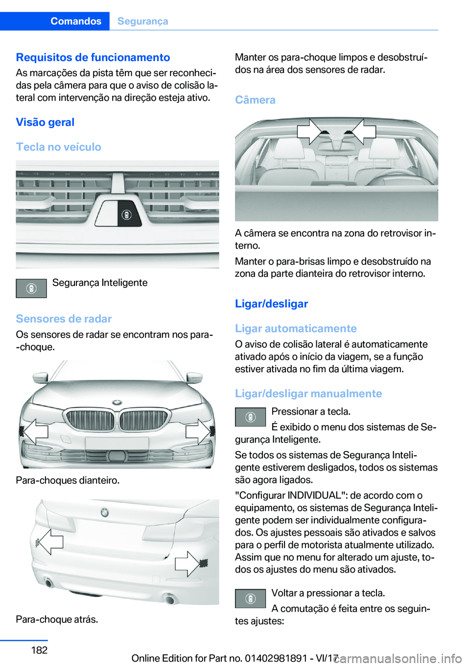 BMW 5 SERIES 2018  Manual do condutor (in Portuguese) �R�e�q�u�i�s�i�t�o�s��d�e��f�u�n�c�i�o�n�a�m�e�n�t�o�A�s� �m�a�r�c�a�ç�õ�e�s� �d�a� �p�i�s�t�a� �t�ê�m� �q�u�e� �s�e�r� �r�e�c�o�n�h�e�c�i#ª
�d�a�s� �p�e�l�a� �c�â�m�e�r�a� �p�a�r�a� �q�u�e� �o