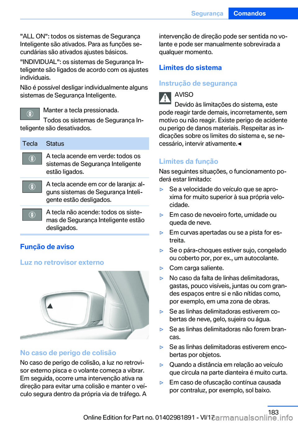 BMW 5 SERIES 2018  Manual do condutor (in Portuguese) �"�A�L�L� �O�N�"�:� �t�o�d�o�s� �o�s� �s�i�s�t�e�m�a�s� �d�e� �S�e�g�u�r�a�n�ç�a�I�n�t�e�l�i�g�e�n�t�e� �s�ã�o� �a�t�i�v�a�d�o�s�.� �P�a�r�a� �a�s� �f�u�n�ç�õ�e�s� �s�e#ª
�c�u�n�d�á�r�i�