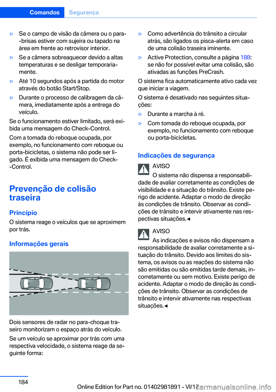 BMW 5 SERIES 2018  Manual do condutor (in Portuguese) 'y�S�e� �o� �c�a�m�p�o� �d�e� �v�i�s�ã�o� �d�a� �c�â�m�e�r�a� �o�u� �o� �p�a�r�a�-
�-�b�r�i�s�a�s� �e�s�t�i�v�e�r� �c�o�m� �s�u�j�e�i�r�a� �o�u� �t�a�p�a�d�o� �n�a
�á�r�e�a� �e�m� �f�r�e�n�t�e�
