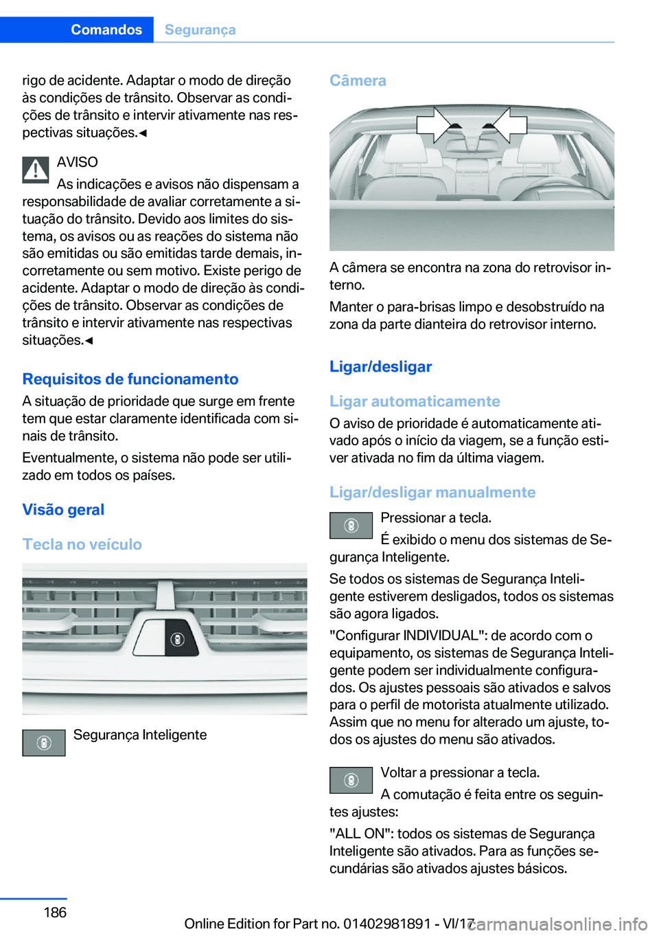 BMW 5 SERIES 2018  Manual do condutor (in Portuguese) �r�i�g�o� �d�e� �a�c�i�d�e�n�t�e�.� �A�d�a�p�t�a�r� �o� �m�o�d�o� �d�e� �d�i�r�e�ç�ã�o
�à�s� �c�o�n�d�i�ç�õ�e�s� �d�e� �t�r�â�n�s�i�t�o�.� �O�b�s�e�r�v�a�r� �a�s� �c�o�n�d�i#ª �ç�õ�e�s� �d�e�