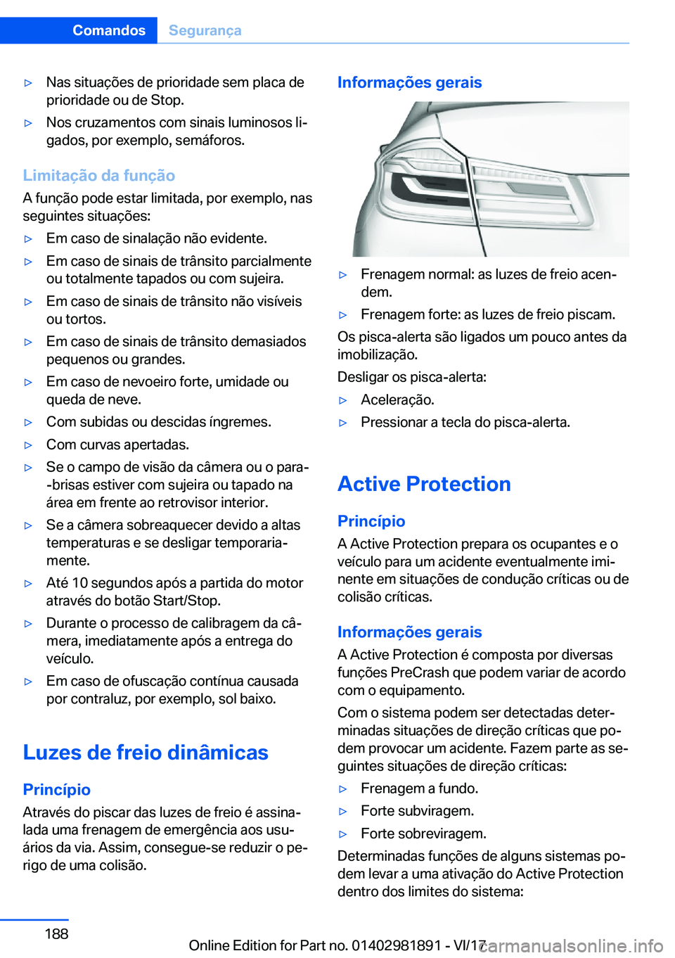 BMW 5 SERIES 2018  Manual do condutor (in Portuguese) 'y�N�a�s� �s�i�t�u�a�ç�õ�e�s� �d�e� �p�r�i�o�r�i�d�a�d�e� �s�e�m� �p�l�a�c�a� �d�e
�p�r�i�o�r�i�d�a�d�e� �o�u� �d�e� �S�t�o�p�.'y�N�o�s� �c�r�u�z�a�m�e�n�t�o�s� �c�o�m� �s�i�n�a�i�s� �l�u�m�