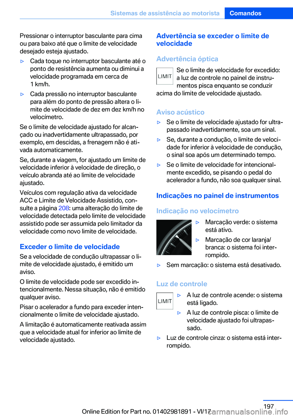 BMW 5 SERIES 2018  Manual do condutor (in Portuguese) �P�r�e�s�s�i�o�n�a�r� �o� �i�n�t�e�r�r�u�p�t�o�r� �b�a�s�c�u�l�a�n�t�e� �p�a�r�a� �c�i�m�a�o�u� �p�a�r�a� �b�a�i�x�o� �a�t�é� �q�u�e� �o� �l�i�m�i�t�e� �d�e� �v�e�l�o�c�i�d�a�d�e
�d�e�s�e�j�a�d�o� �e