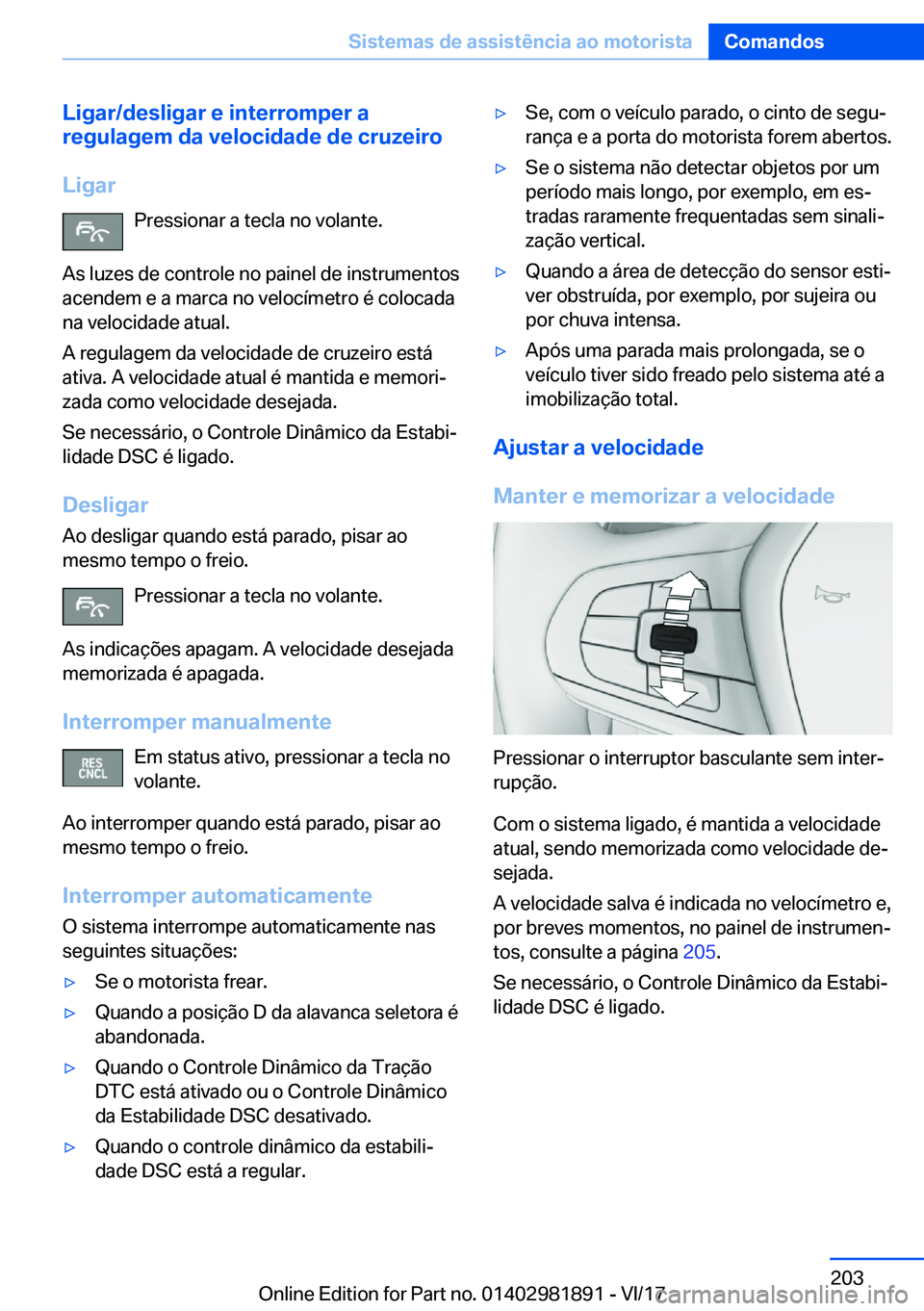 BMW 5 SERIES 2018  Manual do condutor (in Portuguese) �L�i�g�a�r�/�d�e�s�l�i�g�a�r��e��i�n�t�e�r�r�o�m�p�e�r��a
�r�e�g�u�l�a�g�e�m��d�a��v�e�l�o�c�i�d�a�d�e��d�e��c�r�u�z�e�i�r�o
�L�i�g�a�r �P�r�e�s�s�i�o�n�a�r� �a� �t�e�c�l�a� �n�o� �v�o�l�a�n�t�