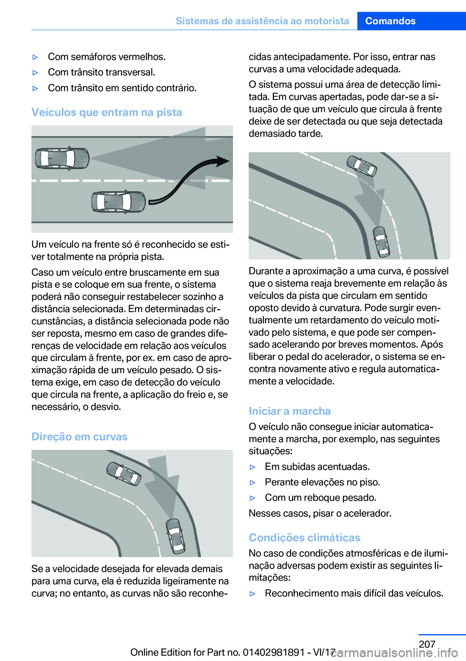BMW 5 SERIES 2018  Manual do condutor (in Portuguese) 'y�C�o�m� �s�e�m�á�f�o�r�o�s� �v�e�r�m�e�l�h�o�s�.'y�C�o�m� �t�r�â�n�s�i�t�o� �t�r�a�n�s�v�e�r�s�a�l�.'y�C�o�m� �t�r�â�n�s�i�t�o� �e�m� �s�e�n�t�i�d�o� �c�o�n�t�r�á�r�i�o�.
�V�e�