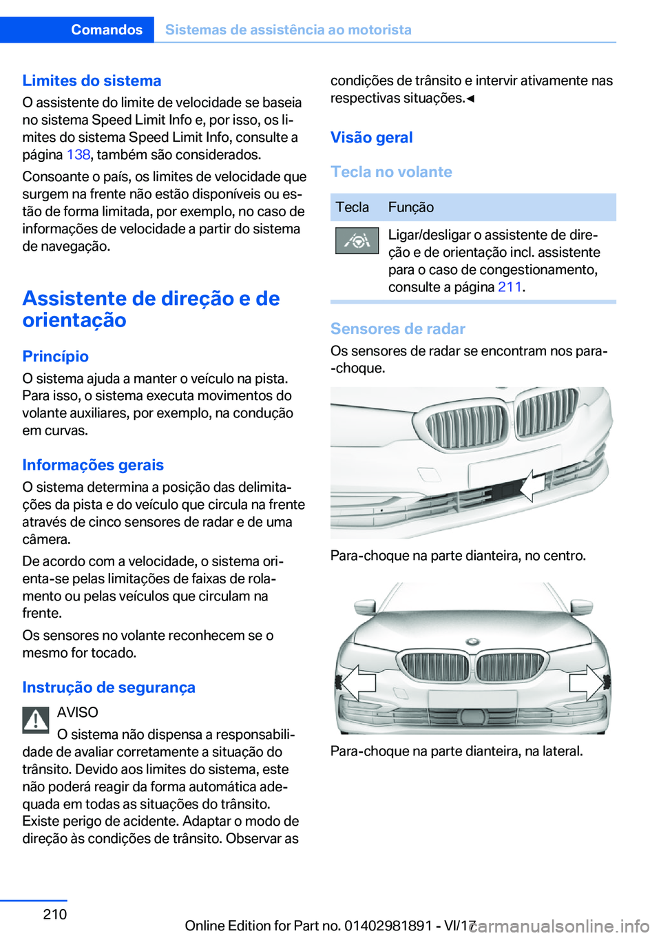 BMW 5 SERIES 2018  Manual do condutor (in Portuguese) �L�i�m�i�t�e�s��d�o��s�i�s�t�e�m�a
�O� �a�s�s�i�s�t�e�n�t�e� �d�o� �l�i�m�i�t�e� �d�e� �v�e�l�o�c�i�d�a�d�e� �s�e� �b�a�s�e�i�a �n�o� �s�i�s�t�e�m�a� �S�p�e�e�d� �L�i�m�i�t� �I�n�f�o� �e�,� �p�o�r� 