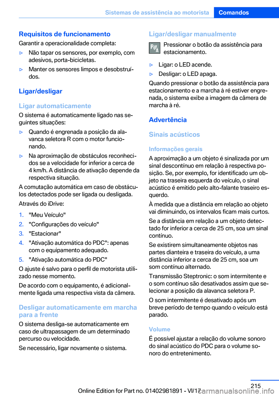 BMW 5 SERIES 2018  Manual do condutor (in Portuguese) �R�e�q�u�i�s�i�t�o�s��d�e��f�u�n�c�i�o�n�a�m�e�n�t�o�G�a�r�a�n�t�i�r� �a� �o�p�e�r�a�c�i�o�n�a�l�i�d�a�d�e� �c�o�m�p�l�e�t�a�:'y�N�ã�o� �t�a�p�a�r� �o�s� �s�e�n�s�o�r�e�s�,� �p�o�r� �e�x�e�m�p�