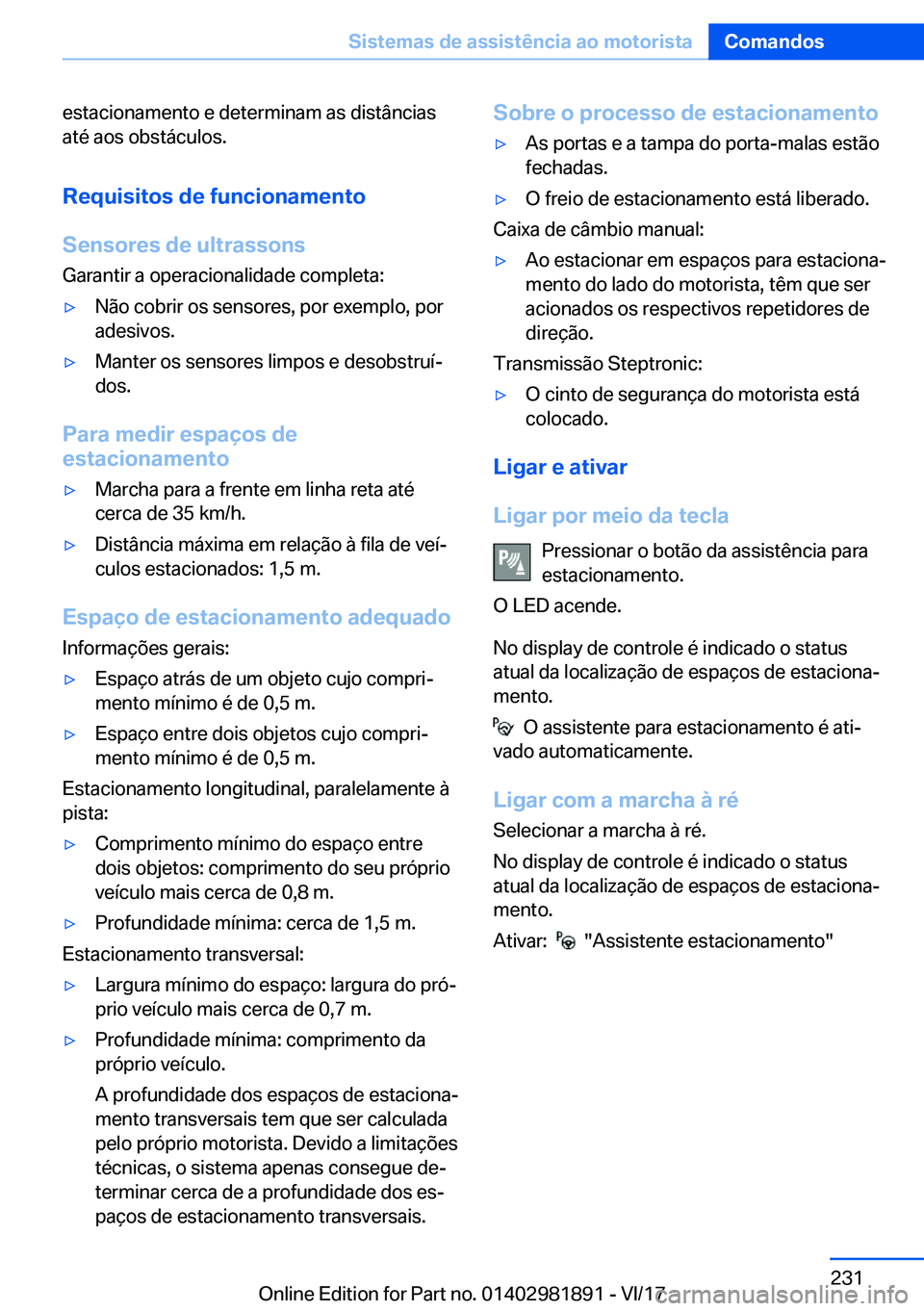 BMW 5 SERIES 2018  Manual do condutor (in Portuguese) �e�s�t�a�c�i�o�n�a�m�e�n�t�o� �e� �d�e�t�e�r�m�i�n�a�m� �a�s� �d�i�s�t�â�n�c�i�a�s
�a�t�é� �a�o�s� �o�b�s�t�á�c�u�l�o�s�.
�R�e�q�u�i�s�i�t�o�s��d�e��f�u�n�c�i�o�n�a�m�e�n�t�o
�S�e�n�s�o�r�e�s��d