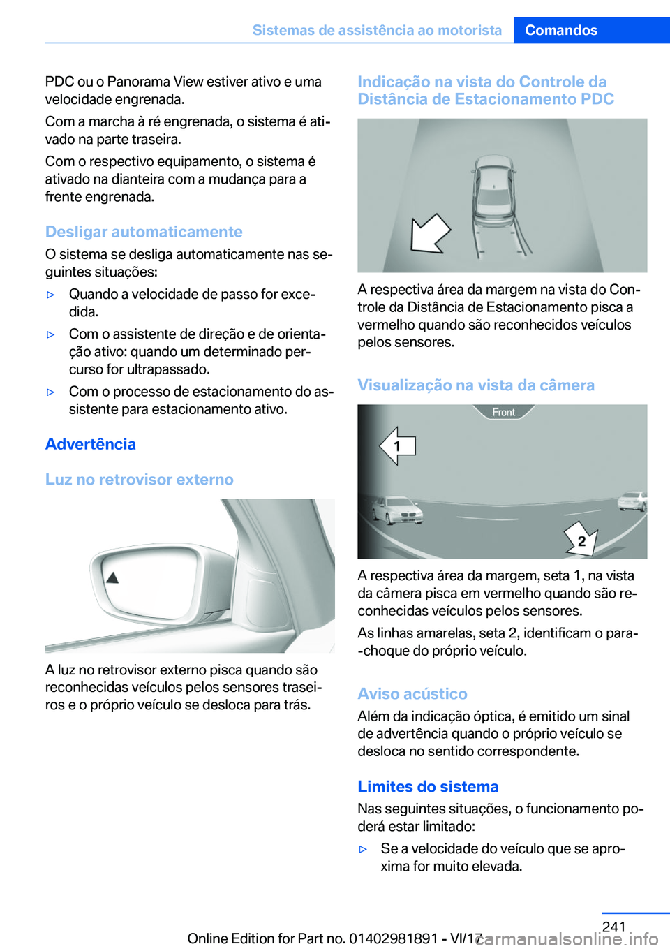 BMW 5 SERIES 2018  Manual do condutor (in Portuguese) �P�D�C� �o�u� �o� �P�a�n�o�r�a�m�a� �V�i�e�w� �e�s�t�i�v�e�r� �a�t�i�v�o� �e� �u�m�a�v�e�l�o�c�i�d�a�d�e� �e�n�g�r�e�n�a�d�a�.
�C�o�m� �a� �m�a�r�c�h�a� �à� �r�é� �e�n�g�r�e�n�a�d�a�,� �o� �s�i�s�t�