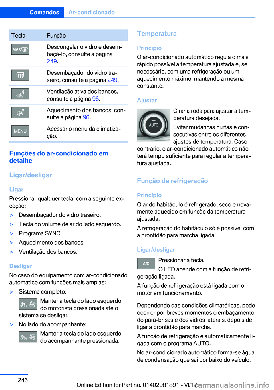 BMW 5 SERIES 2018  Manual do condutor (in Portuguese) �T�e�c�l�a�F�u�n�ç�ã�o�D�e�s�c�o�n�g�e�l�a�r� �o� �v�i�d�r�o� �e� �d�e�s�e�m#ª
�b�a�ç�á�-�l�o�,� �c�o�n�s�u�l�t�e� �a� �p�á�g�i�n�a
�2�4�9 �.�D�e�s�e�m�b�a�ç�a�d�o�r� �d�o� �v�i�d�r�o� �t�r�a#