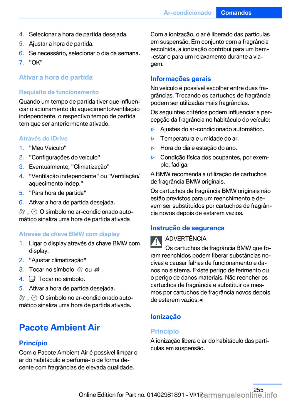 BMW 5 SERIES 2018  Manual do condutor (in Portuguese) �4�.�S�e�l�e�c�i�o�n�a�r� �a� �h�o�r�a� �d�e� �p�a�r�t�i�d�a� �d�e�s�e�j�a�d�a�.�5�.�A�j�u�s�t�a�r� �a� �h�o�r�a� �d�e� �p�a�r�t�i�d�a�.�6�.�S�e� �n�e�c�e�s�s�á�r�i�o�,� �s�e�l�e�c�i�o�n�a�r� �o� �d�