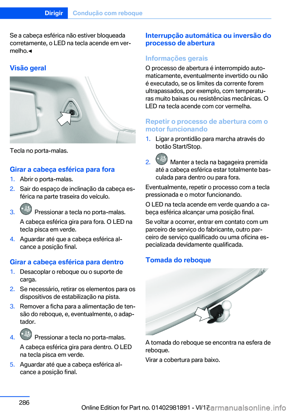 BMW 5 SERIES 2018  Manual do condutor (in Portuguese) �S�e� �a� �c�a�b�e�ç�a� �e�s�f�é�r�i�c�a� �n�ã�o� �e�s�t�i�v�e�r� �b�l�o�q�u�e�a�d�a
�c�o�r�r�e�t�a�m�e�n�t�e�,� �o� �L�E�D� �n�a� �t�e�c�l�a� �a�c�e�n�d�e� �e�m� �v�e�r#ª
�m�e�l�h�o�.'Â
�V�i