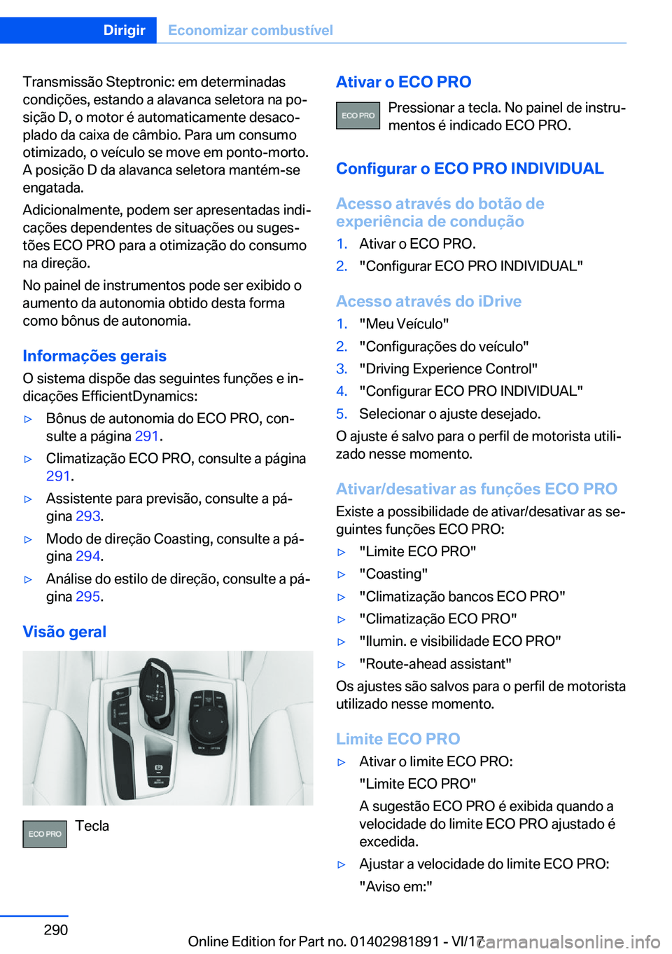 BMW 5 SERIES 2018  Manual do condutor (in Portuguese) �T�r�a�n�s�m�i�s�s�ã�o� �S�t�e�p�t�r�o�n�i�c�:� �e�m� �d�e�t�e�r�m�i�n�a�d�a�s
�c�o�n�d�i�ç�õ�e�s�,� �e�s�t�a�n�d�o� �a� �a�l�a�v�a�n�c�a� �s�e�l�e�t�o�r�a� �n�a� �p�o#ª �s�i�ç�ã�o� �D�,� �o� �m