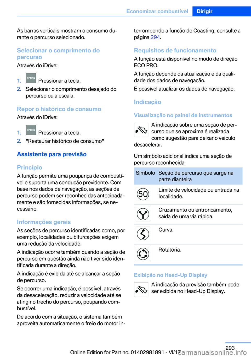 BMW 5 SERIES 2018  Manual do condutor (in Portuguese) �A�s� �b�a�r�r�a�s� �v�e�r�t�i�c�a�i�s� �m�o�s�t�r�a�m� �o� �c�o�n�s�u�m�o� �d�u#ª
�r�a�n�t�e� �o� �p�e�r�c�u�r�s�o� �s�e�l�e�c�i�o�n�a�d�o�.
�S�e�l�e�c�i�o�n�a�r��o��c�o�m�p�r�i�m�e�n�t�o��d�o
�p