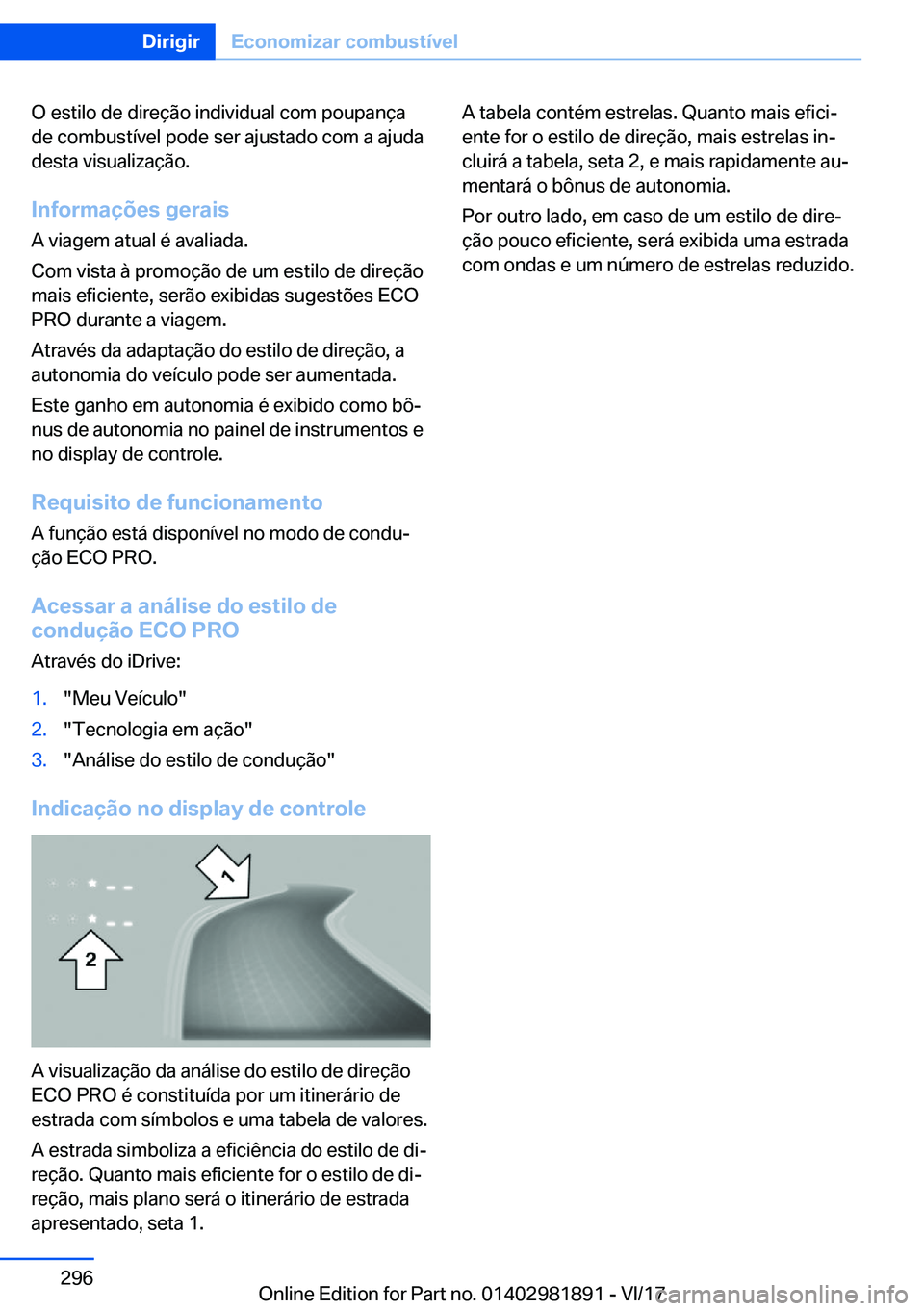 BMW 5 SERIES 2018  Manual do condutor (in Portuguese) �O� �e�s�t�i�l�o� �d�e� �d�i�r�e�ç�ã�o� �i�n�d�i�v�i�d�u�a�l� �c�o�m� �p�o�u�p�a�n�ç�a
�d�e� �c�o�m�b�u�s�t�