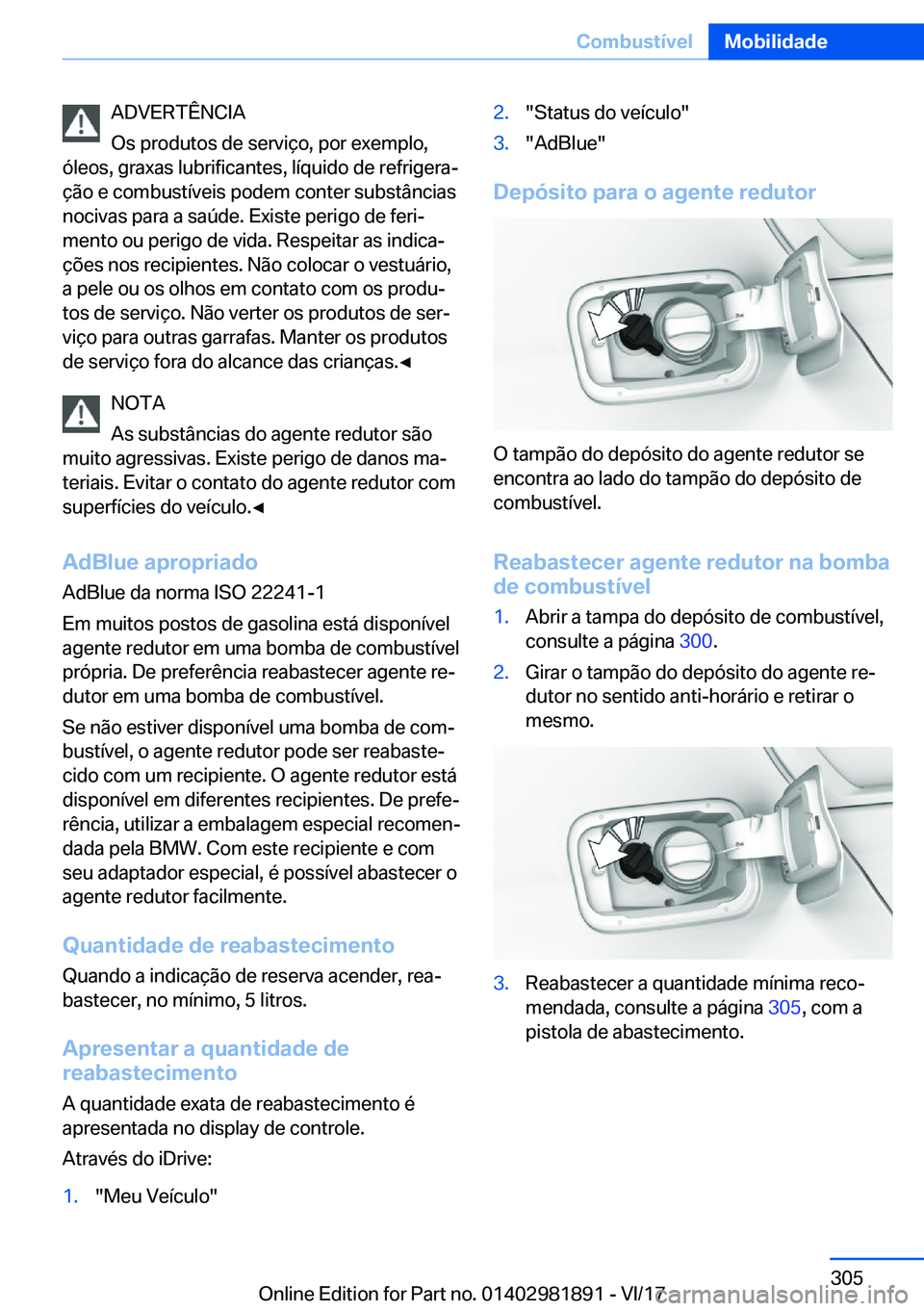 BMW 5 SERIES 2018  Manual do condutor (in Portuguese) �A�D�V�E�R�T�Ê�N�C�I�A
�O�s� �p�r�o�d�u�t�o�s� �d�e� �s�e�r�v�i�ç�o�,� �p�o�r� �e�x�e�m�p�l�o�,
�ó�l�e�o�s�,� �g�r�a�x�a�s� �l�u�b�r�i�f�i�c�a�n�t�e�s�,� �l�