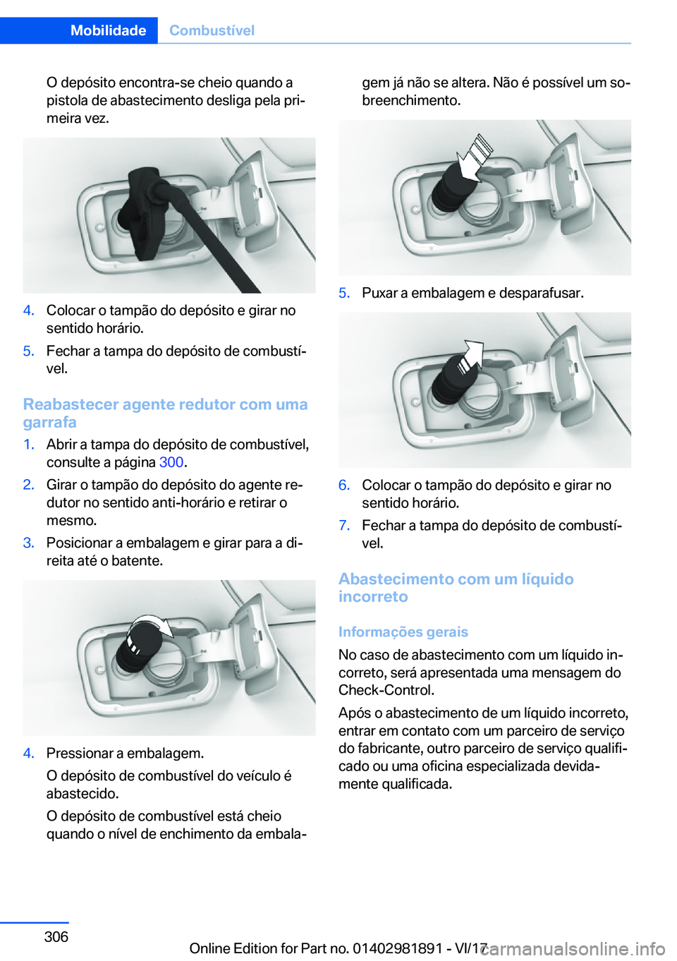 BMW 5 SERIES 2018  Manual do condutor (in Portuguese) �O� �d�e�p�ó�s�i�t�o� �e�n�c�o�n�t�r�a�-�s�e� �c�h�e�i�o� �q�u�a�n�d�o� �a�p�i�s�t�o�l�a� �d�e� �a�b�a�s�t�e�c�i�m�e�n�t�o� �d�e�s�l�i�g�a� �p�e�l�a� �p�r�i#ª
�m�e�i�r�a� �v�e�z�.�4�.�C�o�l�o�c�a�r�