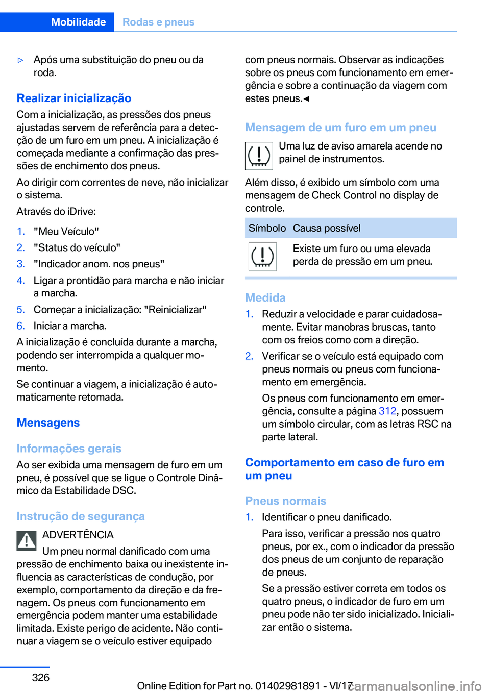 BMW 5 SERIES 2018  Manual do condutor (in Portuguese) 'y�A�p�ó�s� �u�m�a� �s�u�b�s�t�i�t�u�i�ç�ã�o� �d�o� �p�n�e�u� �o�u� �d�a
�r�o�d�a�.
�R�e�a�l�i�z�a�r��i�n�i�c�i�a�l�i�z�a�