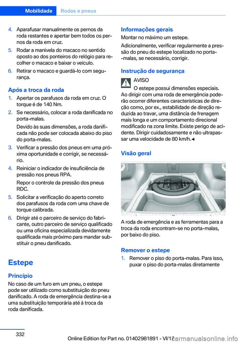 BMW 5 SERIES 2018  Manual do condutor (in Portuguese) �4�.�A�p�a�r�a�f�u�s�a�r� �m�a�n�u�a�l�m�e�n�t�e� �o�s� �p�e�r�n�o�s� �d�a
�r�o�d�a� �r�e�s�t�a�n�t�e�s� �e� �a�p�e�r�t�a�r� �b�e�m� �t�o�d�o�s� �o�s� �p�e�r#ª
�n�o�s� �d�a� �r�o�d�a� �e�m� �c�r�u�z�