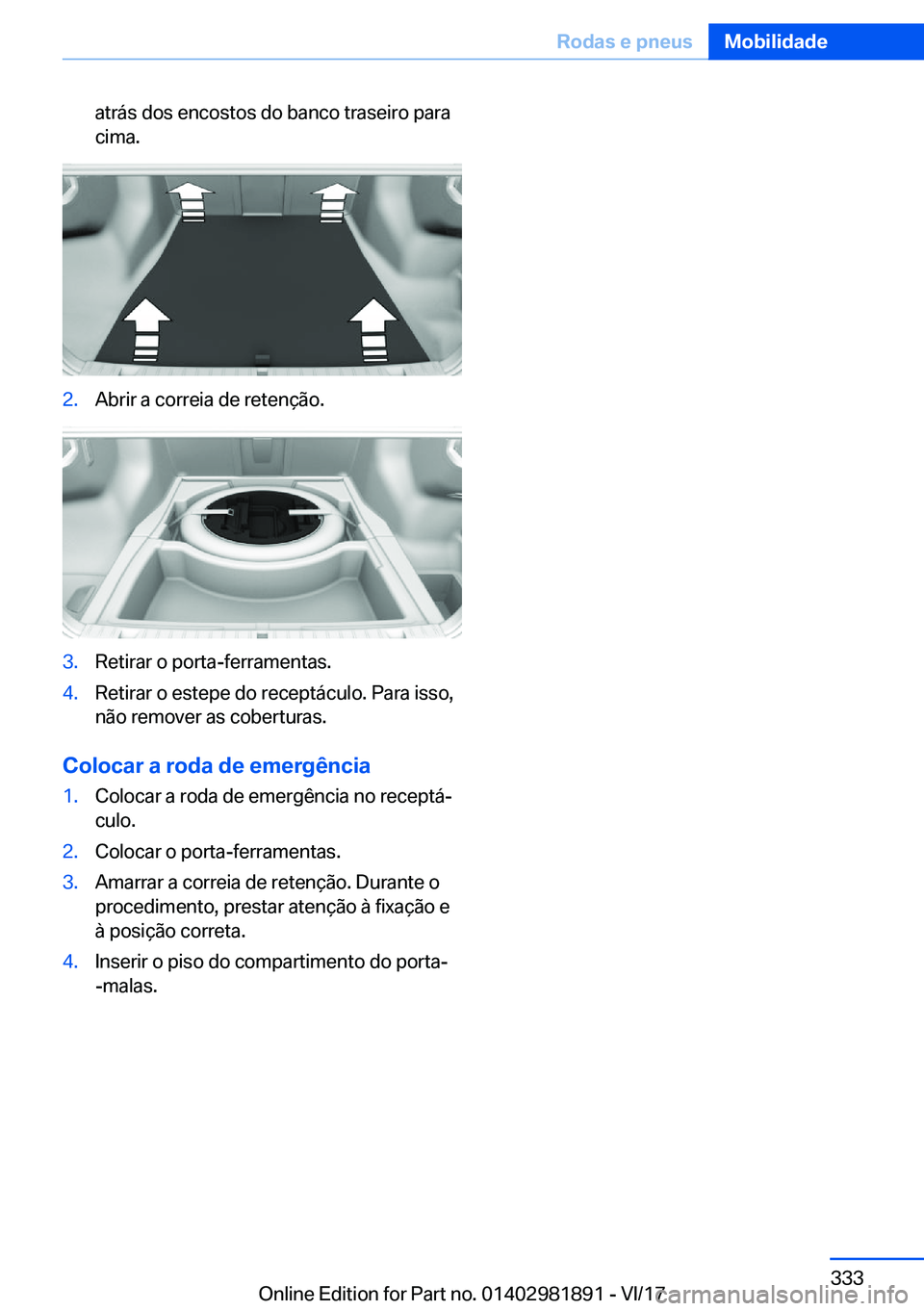 BMW 5 SERIES 2018  Manual do condutor (in Portuguese) �a�t�r�á�s� �d�o�s� �e�n�c�o�s�t�o�s� �d�o� �b�a�n�c�o� �t�r�a�s�e�i�r�o� �p�a�r�a�c�i�m�a�.�2�.�A�b�r�i�r� �a� �c�o�r�r�e�i�a� �d�e� �r�e�t�e�n�ç�ã�o�.�3�.�R�e�t�i�r�a�r� �o� �p�o�r�t�a�-�f�e�r�r�