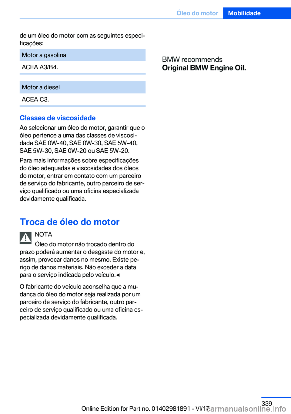 BMW 5 SERIES 2018  Manual do condutor (in Portuguese) �d�e� �u�m� �ó�l�e�o� �d�o� �m�o�t�o�r� �c�o�m� �a�s� �s�e�g�u�i�n�t�e�s� �e�s�p�e�c�i#ª
�f�i�c�a�ç�õ�e�s�:�M�o�t�o�r� �a� �g�a�s�o�l�i�n�a�A�C�E�A� �A�3�/�B�4�.�M�o�t�o�r� �a� �d�i�e�s�e�l�A�C�E�