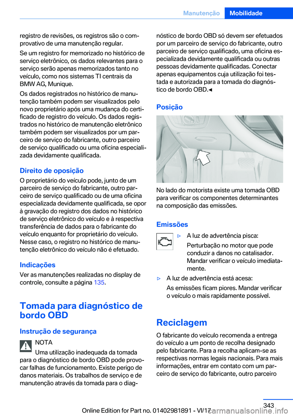 BMW 5 SERIES 2018  Manual do condutor (in Portuguese) �r�e�g�i�s�t�r�o� �d�e� �r�e�v�i�s�õ�e�s�,� �o�s� �r�e�g�i�s�t�r�o�s� �s�ã�o� �o� �c�o�m#ª
�p�r�o�v�a�t�i�v�o� �d�e� �u�m�a� �m�a�n�u�t�e�n�ç�ã�o� �r�e�g�u�l�a�r�.
�S�e� �u�m� �r�e�g�i�s�t�r�o� �