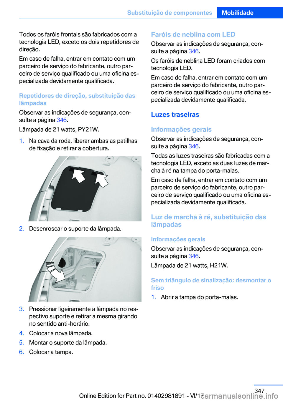BMW 5 SERIES 2018  Manual do condutor (in Portuguese) �T�o�d�o�s� �o�s� �f�a�r�ó�i�s� �f�r�o�n�t�a�i�s� �s�ã�o� �f�a�b�r�i�c�a�d�o�s� �c�o�m� �a�t�e�c�n�o�l�o�g�i�a� �L�E�D�,� �e�x�c�e�t�o� �o�s� �d�o�i�s� �r�e�p�e�t�i�d�o�r�e�s� �d�e
�d�i�r�e�ç�ã�o�