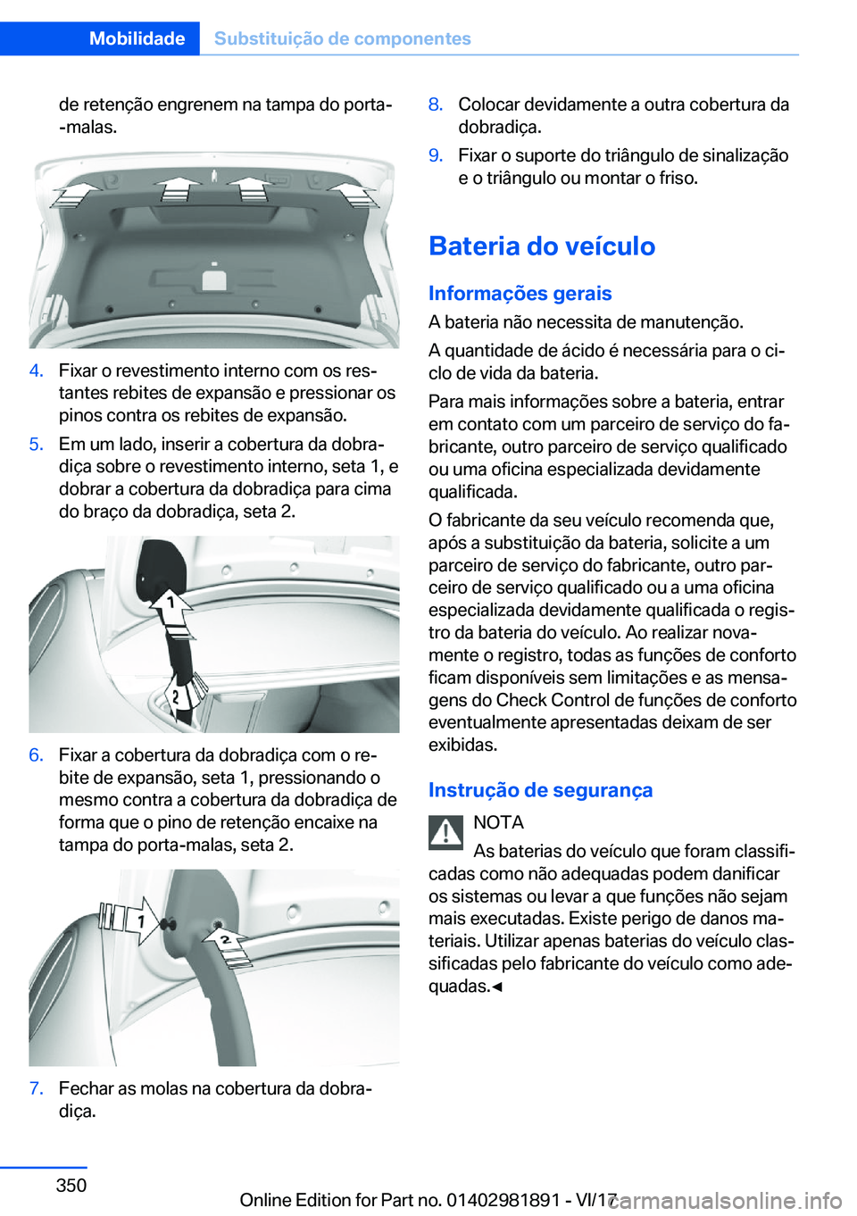 BMW 5 SERIES 2018  Manual do condutor (in Portuguese) �d�e� �r�e�t�e�n�ç�ã�o� �e�n�g�r�e�n�e�m� �n�a� �t�a�m�p�a� �d�o� �p�o�r�t�a�-
�-�m�a�l�a�s�.�4�.�F�i�x�a�r� �o� �r�e�v�e�s�t�i�m�e�n�t�o� �i�n�t�e�r�n�o� �c�o�m� �o�s� �r�e�s#ª �t�a�n�t�e�s� �r�e�