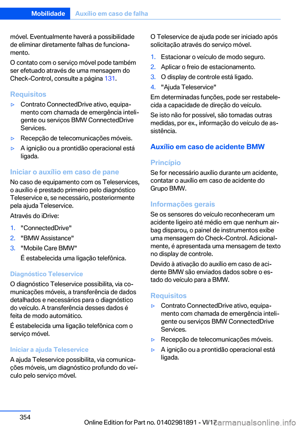 BMW 5 SERIES 2018  Manual do condutor (in Portuguese) �m�ó�v�e�l�.� �E�v�e�n�t�u�a�l�m�e�n�t�e� �h�a�v�e�r�á� �a� �p�o�s�s�i�b�i�l�i�d�a�d�e�d�e� �e�l�i�m�i�n�a�r� �d�i�r�e�t�a�m�e�n�t�e� �f�a�l�h�a�s� �d�e� �f�u�n�c�i�o�n�a#ª
�m�e�n�t�o�.
�O� �c�o�n�