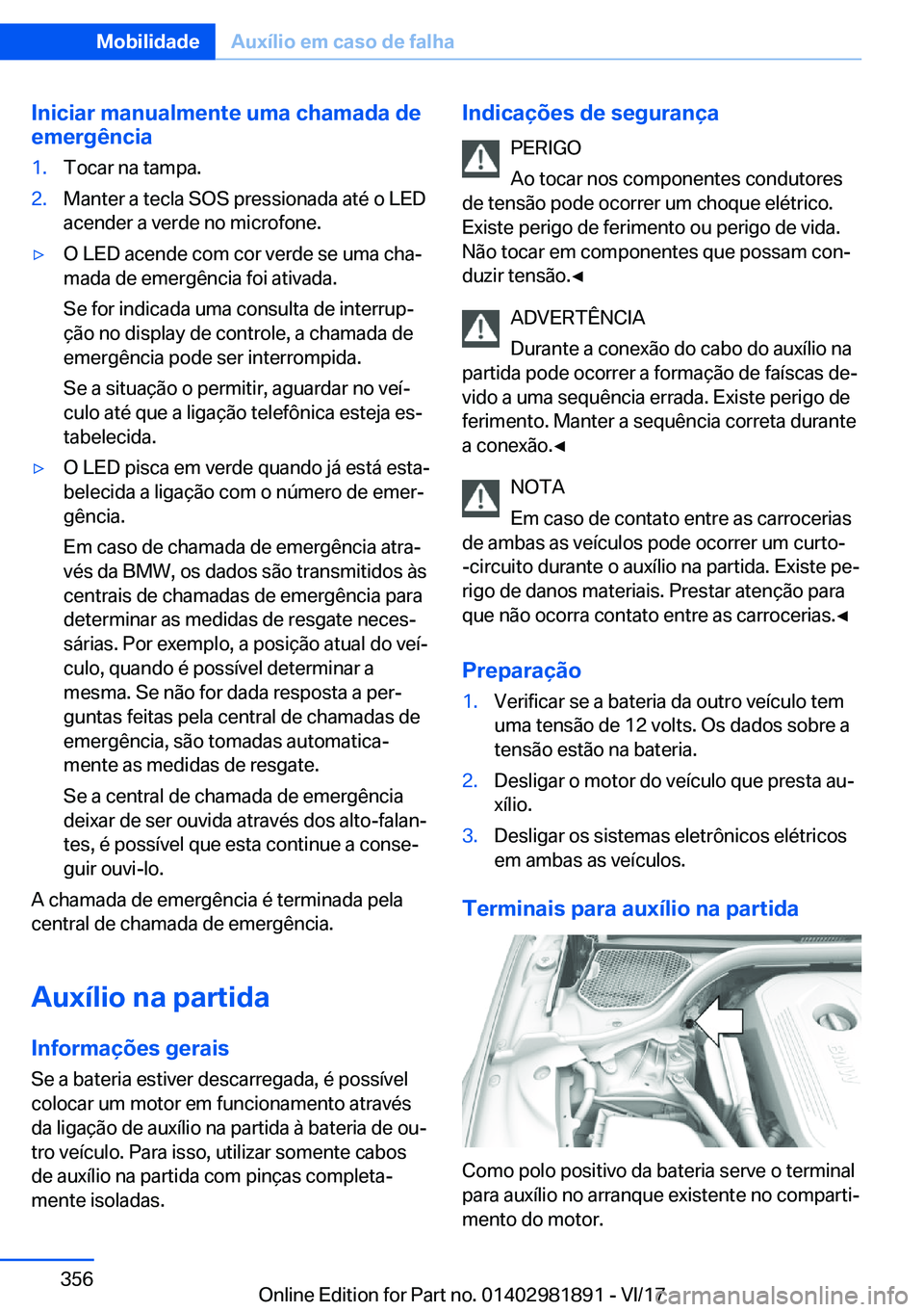 BMW 5 SERIES 2018  Manual do condutor (in Portuguese) �I�n�i�c�i�a�r��m�a�n�u�a�l�m�e�n�t�e��u�m�a��c�h�a�m�a�d�a��d�e�e�m�e�r�g�ê�n�c�i�a�1�.�T�o�c�a�r� �n�a� �t�a�m�p�a�.�2�.�M�a�n�t�e�r� �a� �t�e�c�l�a� �S�O�S� �p�r�e�s�s�i�o�n�a�d�a� �a�t�é� �o