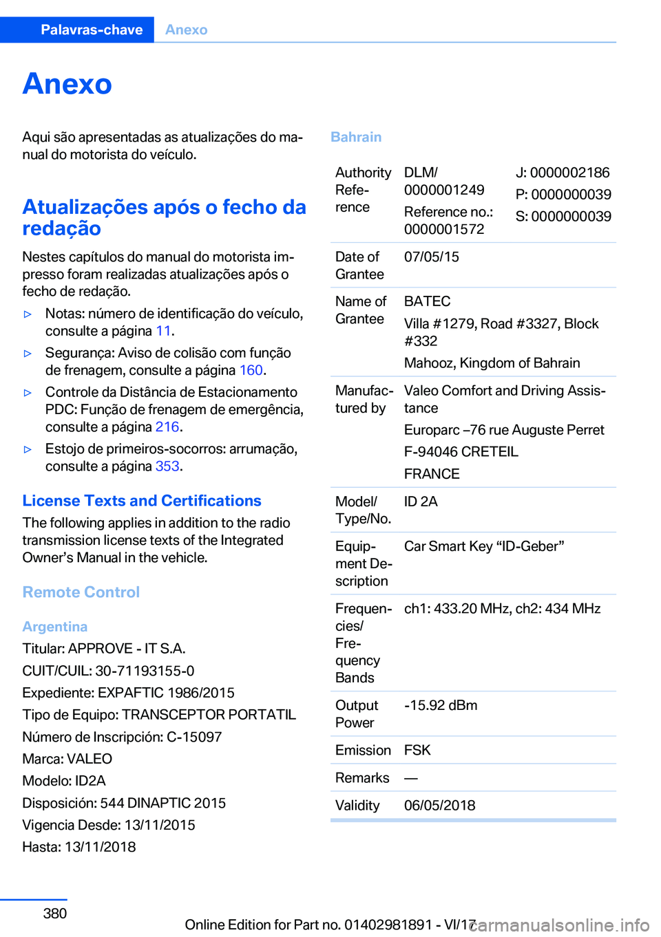 BMW 5 SERIES 2018  Manual do condutor (in Portuguese) �A�n�e�x�o�A�q�u�i� �s�ã�o� �a�p�r�e�s�e�n�t�a�d�a�s� �a�s� �a�t�u�a�l�i�z�a�ç�õ�e�s� �d�o� �m�a#ª�n�u�a�l� �d�o� �m�o�t�o�r�i�s�t�a� �d�o� �v�e�