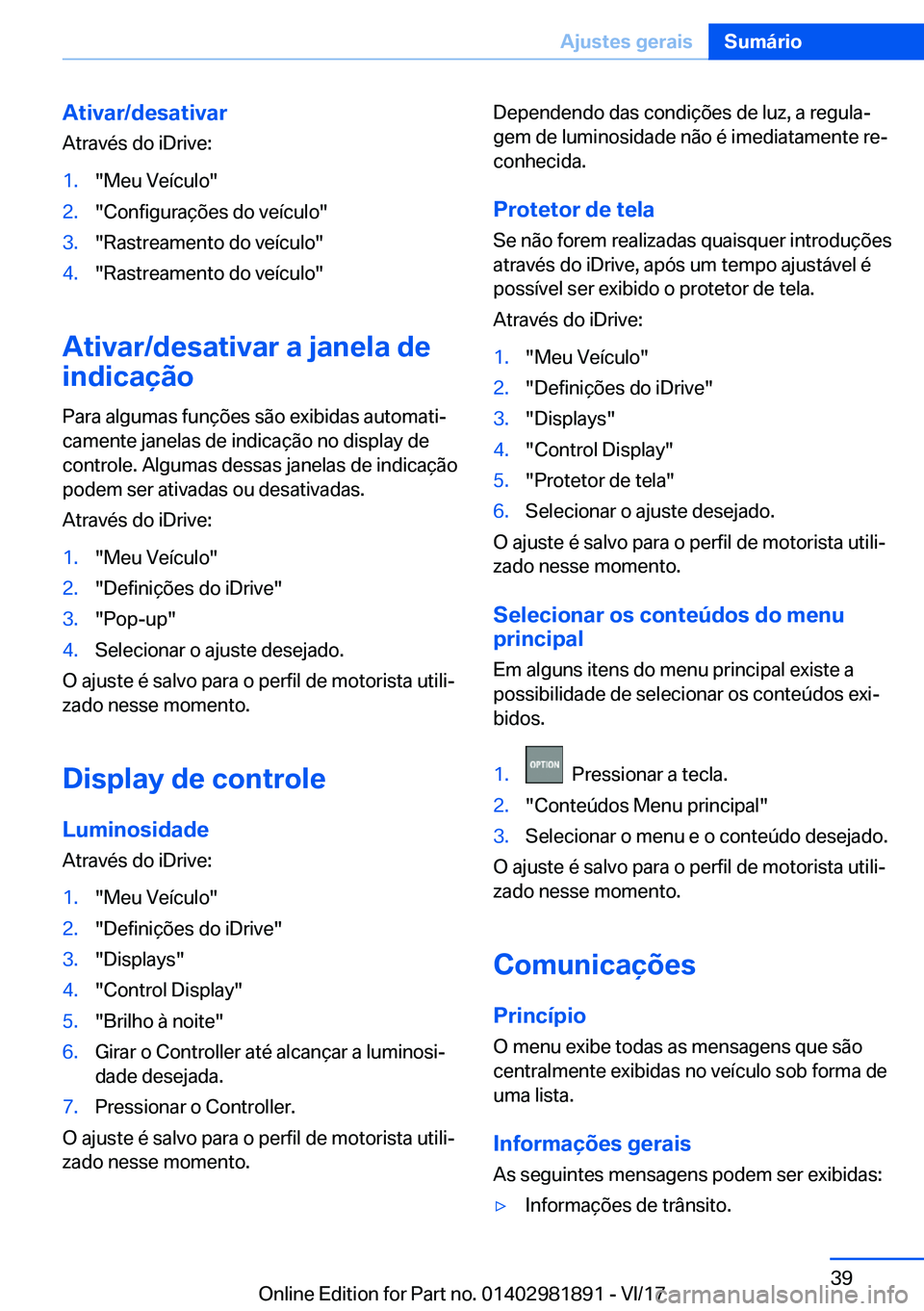 BMW 5 SERIES 2018  Manual do condutor (in Portuguese) �A�t�i�v�a�r�/�d�e�s�a�t�i�v�a�r
�A�t�r�a�v�é�s� �d�o� �i�D�r�i�v�e�:�1�.�"�M�e�u� �V�e�