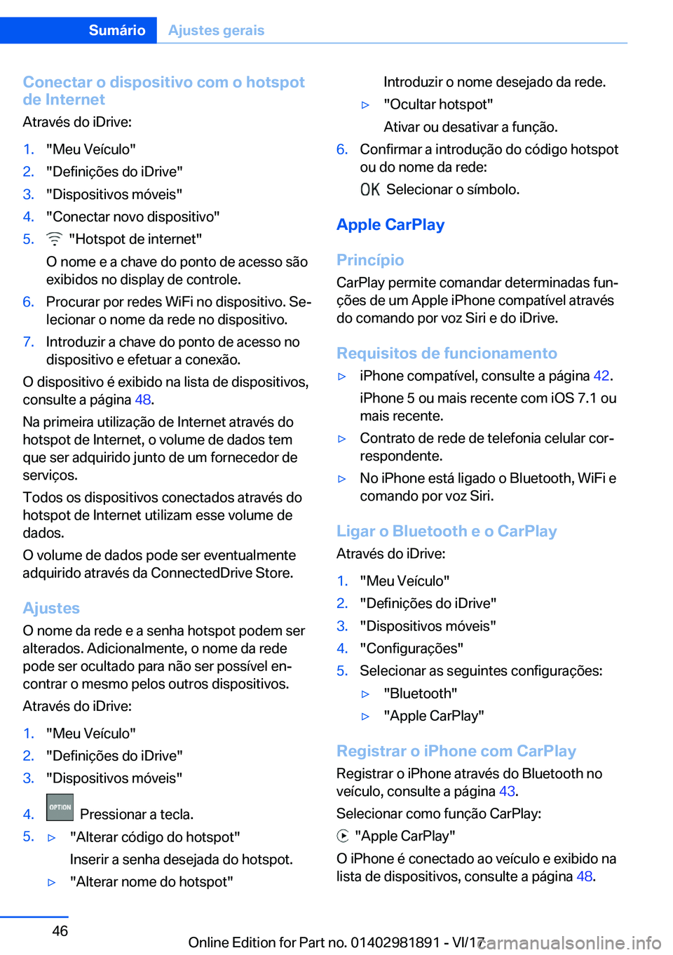 BMW 5 SERIES 2018  Manual do condutor (in Portuguese) �C�o�n�e�c�t�a�r��o��d�i�s�p�o�s�i�t�i�v�o��c�o�m��o��h�o�t�s�p�o�t�d�e��I�n�t�e�r�n�e�t
�A�t�r�a�v�é�s� �d�o� �i�D�r�i�v�e�:�1�.�"�M�e�u� �V�e�