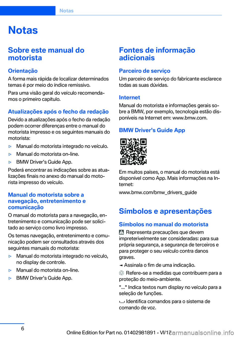BMW 5 SERIES 2018  Manual do condutor (in Portuguese) �N�o�t�a�s�S�o�b�r�e��e�s�t�e��m�a�n�u�a�l��d�o
�m�o�t�o�r�i�s�t�a
�O�r�i�e�n�t�a�