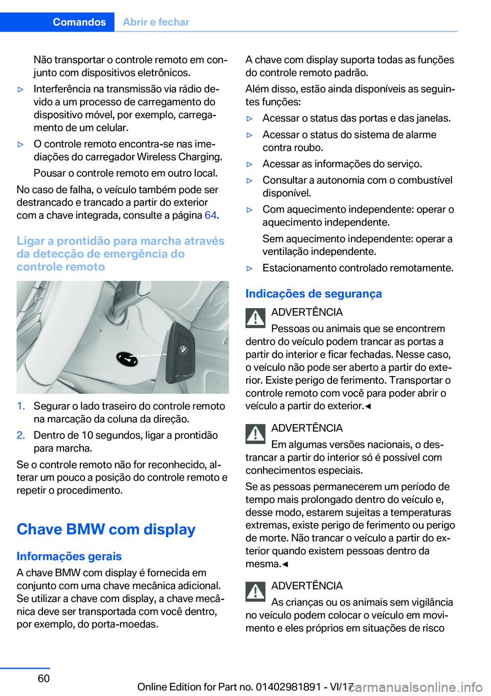 BMW 5 SERIES 2018  Manual do condutor (in Portuguese) �N�ã�o� �t�r�a�n�s�p�o�r�t�a�r� �o� �c�o�n�t�r�o�l�e� �r�e�m�o�t�o� �e�m� �c�o�n#ª�j�u�n�t�o� �c�o�m� �d�i�s�p�o�s�i�t�i�v�o�s� �e�l�e�t�r�ô�n�i�c�o�s�.'y�I�n�t�e�r�f�e�r�ê�n�c�i�a� �n�a� �t�r