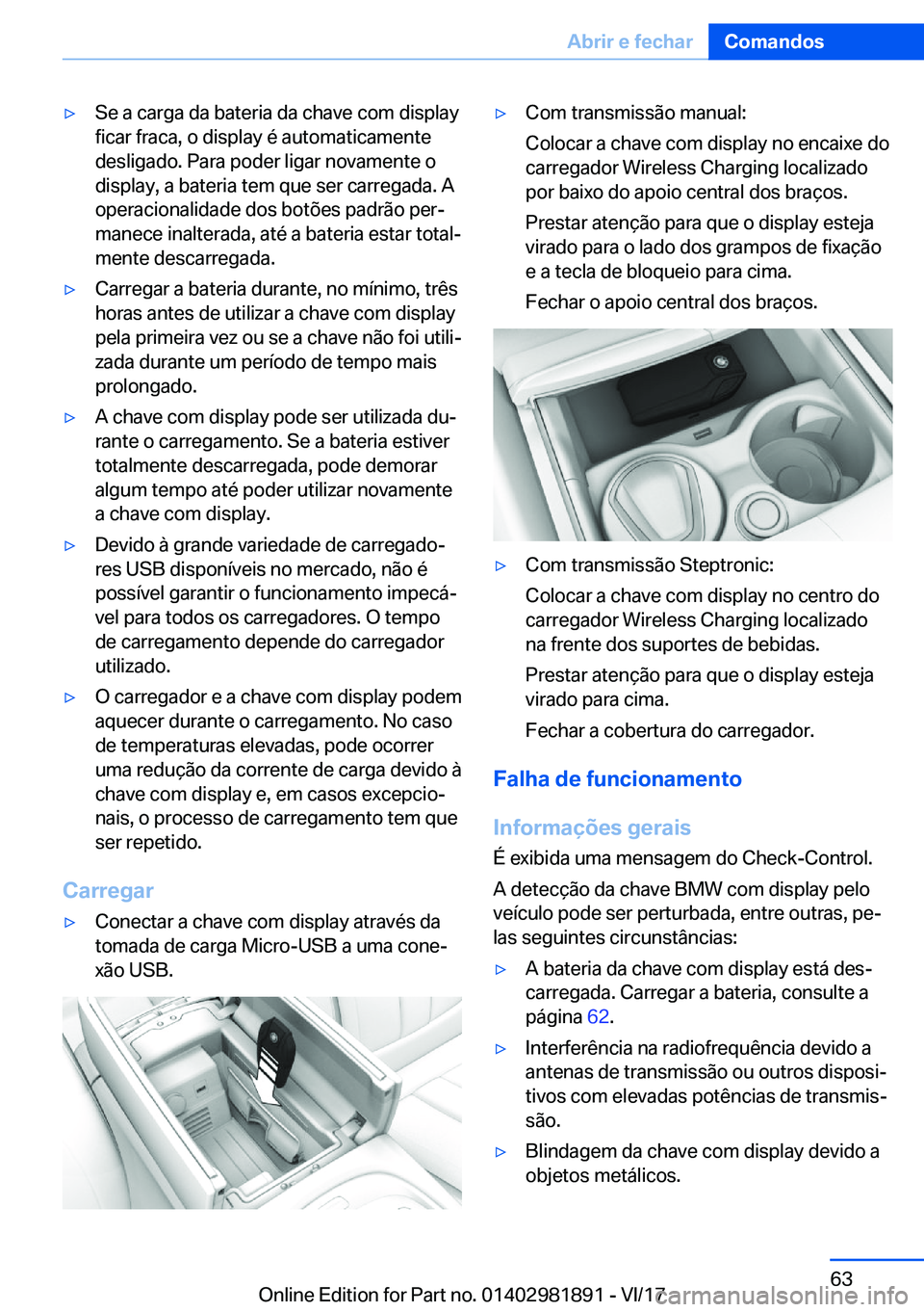 BMW 5 SERIES 2018  Manual do condutor (in Portuguese) 'y�S�e� �a� �c�a�r�g�a� �d�a� �b�a�t�e�r�i�a� �d�a� �c�h�a�v�e� �c�o�m� �d�i�s�p�l�a�y
�f�i�c�a�r� �f�r�a�c�a�,� �o� �d�i�s�p�l�a�y� �é� �a�u�t�o�m�a�t�i�c�a�m�e�n�t�e
�d�e�s�l�i�g�a�d�o�.� �P�a�