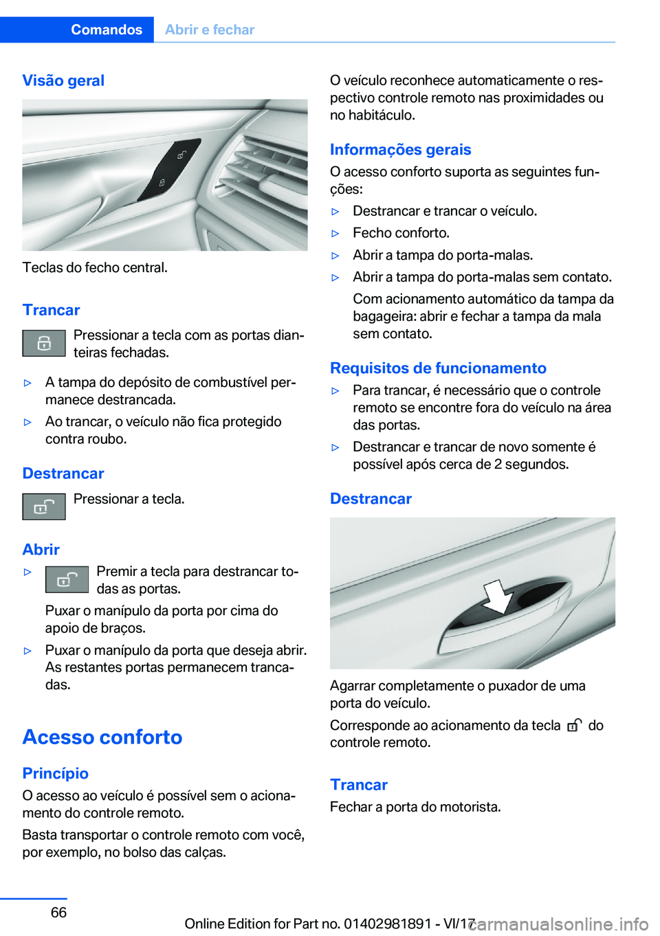 BMW 5 SERIES 2018  Manual do condutor (in Portuguese) �V�i�s�ã�o��g�e�r�a�l
�T�e�c�l�a�s� �d�o� �f�e�c�h�o� �c�e�n�t�r�a�l�.
�T�r�a�n�c�a�r �P�r�e�s�s�i�o�n�a�r� �a� �t�e�c�l�a� �c�o�m� �a�s� �p�o�r�t�a�s� �d�i�a�n#ª
�t�e�i�r�a�s� �f�e�c�h�a�d�a�s�.
&