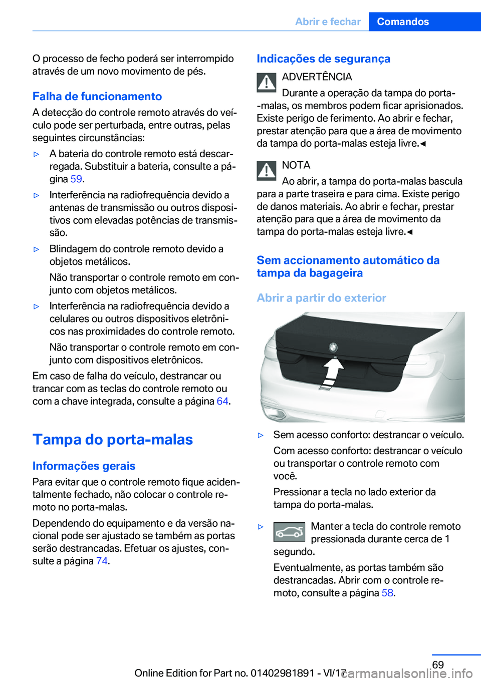 BMW 5 SERIES 2018  Manual do condutor (in Portuguese) �O� �p�r�o�c�e�s�s�o� �d�e� �f�e�c�h�o� �p�o�d�e�r�á� �s�e�r� �i�n�t�e�r�r�o�m�p�i�d�o�a�t�r�a�v�é�s� �d�e� �u�m� �n�o�v�o� �m�o�v�i�m�e�n�t�o� �d�e� �p�é�s�.
�F�a�l�h�a��d�e��f�u�n�c�i�o�n�a�m�e