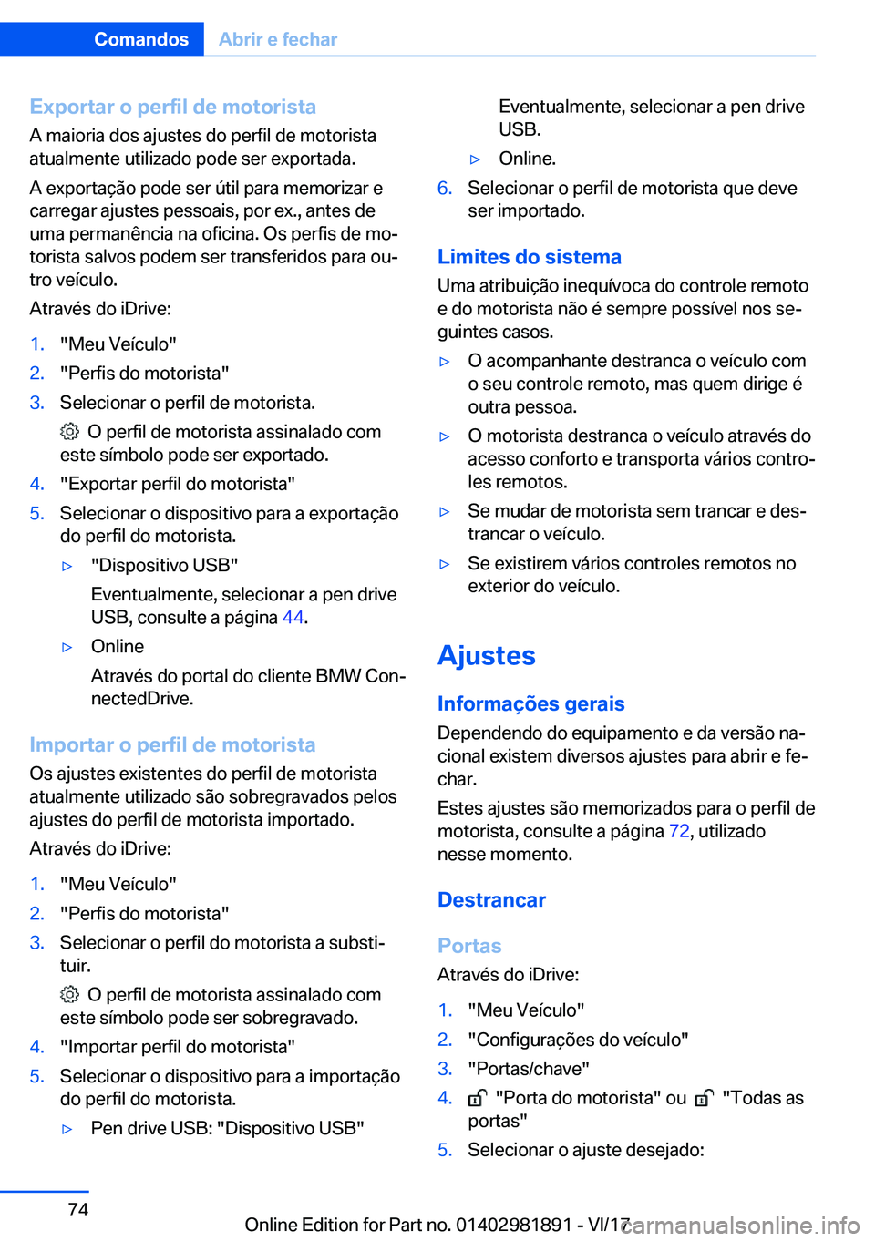 BMW 5 SERIES 2018  Manual do condutor (in Portuguese) �E�x�p�o�r�t�a�r��o��p�e�r�f�i�l��d�e��m�o�t�o�r�i�s�t�a�A� �m�a�i�o�r�i�a� �d�o�s� �a�j�u�s�t�e�s� �d�o� �p�e�r�f�i�l� �d�e� �m�o�t�o�r�i�s�t�a�a�t�u�a�l�m�e�n�t�e� �u�t�i�l�i�z�a�d�o� �p�o�d�e� 