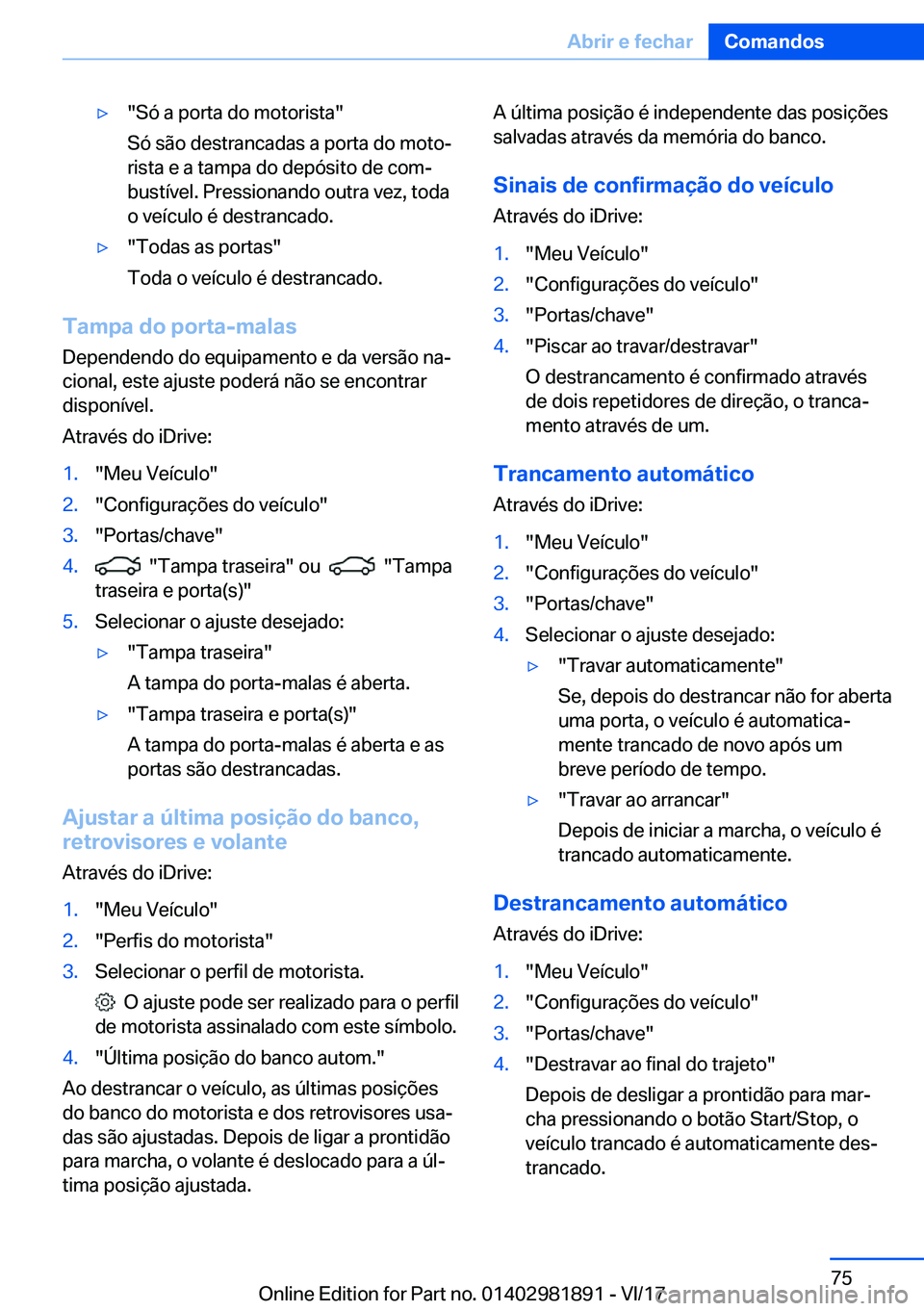 BMW 5 SERIES 2018  Manual do condutor (in Portuguese) 'y�"�S�ó� �a� �p�o�r�t�a� �d�o� �m�o�t�o�r�i�s�t�a�"
�S�ó� �s�ã�o� �d�e�s�t�r�a�n�c�a�d�a�s� �a� �p�o�r�t�a� �d�o� �m�o�t�o#ª �r�i�s�t�a� �e� �a� �t�a�m�p�a� �d�o� �d�e�p�ó�s�i�t�o� �