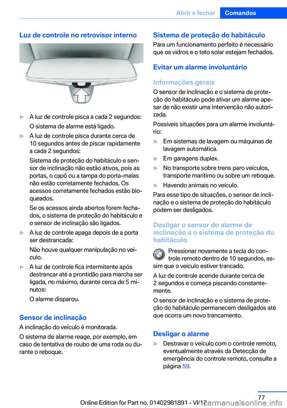 BMW 5 SERIES 2018  Manual do condutor (in Portuguese) �L�u�z��d�e��c�o�n�t�r�o�l�e��n�o��r�e�t�r�o�v�i�s�o�r��i�n�t�e�r�n�o'y�A� �l�u�z� �d�e� �c�o�n�t�r�o�l�e� �p�i�s�c�a� �a� �c�a�d�a� �2� �s�e�g�u�n�d�o�s�:�O� �s�i�s�t�e�m�a� �d�e� �a�l�a�r�m