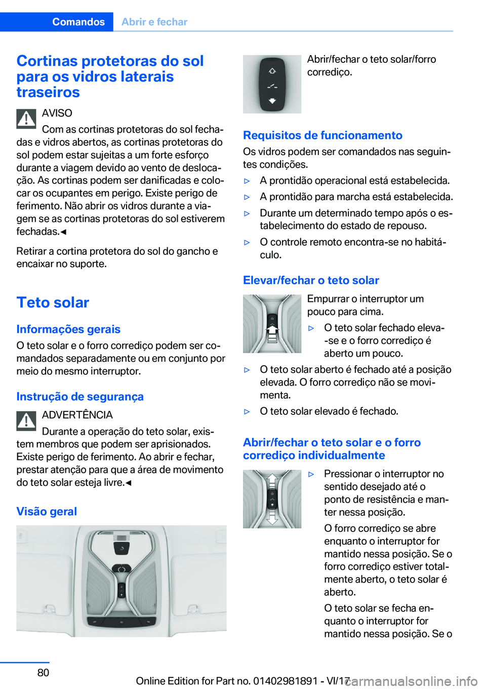 BMW 5 SERIES 2018  Manual do condutor (in Portuguese) �C�o�r�t�i�n�a�s��p�r�o�t�e�t�o�r�a�s��d�o��s�o�l
�p�a�r�a��o�s��v�i�d�r�o�s��l�a�t�e�r�a�i�s
�t�r�a�s�e�i�r�o�s
�A�V�I�S�O
�C�o�m� �a�s� �c�o�r�t�i�n�a�s� �p�r�o�t�e�t�o�r�a�s� �d�o� �s�o�l� �f