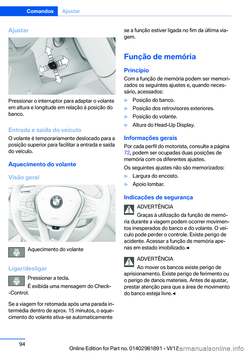 BMW 5 SERIES 2018  Manual do condutor (in Portuguese) �A�j�u�s�t�a�r
�P�r�e�s�s�i�o�n�a�r� �o� �i�n�t�e�r�r�u�p�t�o�r� �p�a�r�a� �a�d�a�p�t�a�r� �o� �v�o�l�a�n�t�e�e�m� �a�l�t�u�r�a� �e� �l�o�n�g�i�t�u�d�e� �e�m� �r�e�l�a�ç�ã�o� �à� �p�o�s�i�ç�ã�o� 