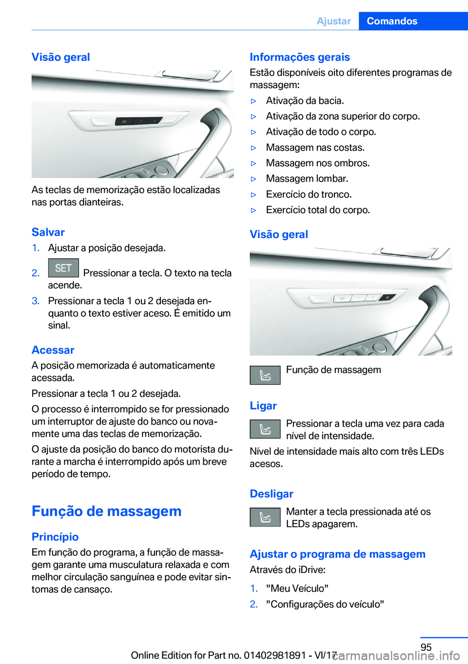 BMW 5 SERIES 2018  Manual do condutor (in Portuguese) �V�i�s�ã�o��g�e�r�a�l
�A�s� �t�e�c�l�a�s� �d�e� �m�e�m�o�r�i�z�a�ç�ã�o� �e�s�t�ã�o� �l�o�c�a�l�i�z�a�d�a�s
�n�a�s� �p�o�r�t�a�s� �d�i�a�n�t�e�i�r�a�s�.
�S�a�l�v�a�r
�1�.�A�j�u�s�t�a�r� �a� �p�o�s