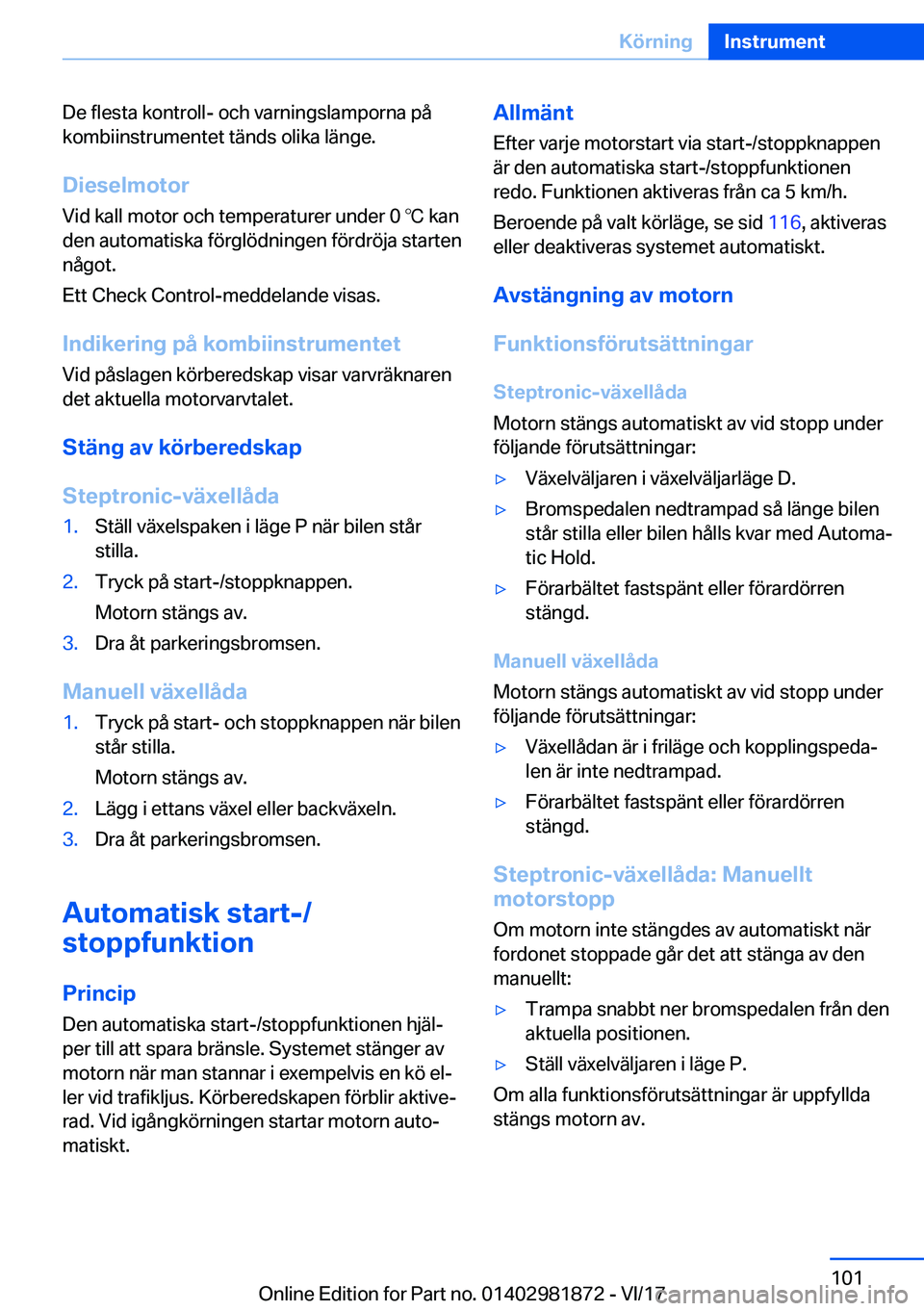 BMW 5 SERIES 2018  InstruktionsbÖcker (in Swedish) �D�e� �f�l�e�s�t�a� �k�o�n�t�r�o�l�l�-� �o�c�h� �v�a�r�n�i�n�g�s�l�a�m�p�o�r�n�a� �p�å�k�o�m�b�i�i�n�s�t�r�u�m�e�n�t�e�t� �t�ä�n�d�s� �o�l�i�k�a� �l�ä�n�g�e�.
�D�i�e�s�e�l�m�o�t�o�r
�V�i�d� �k�a�l�