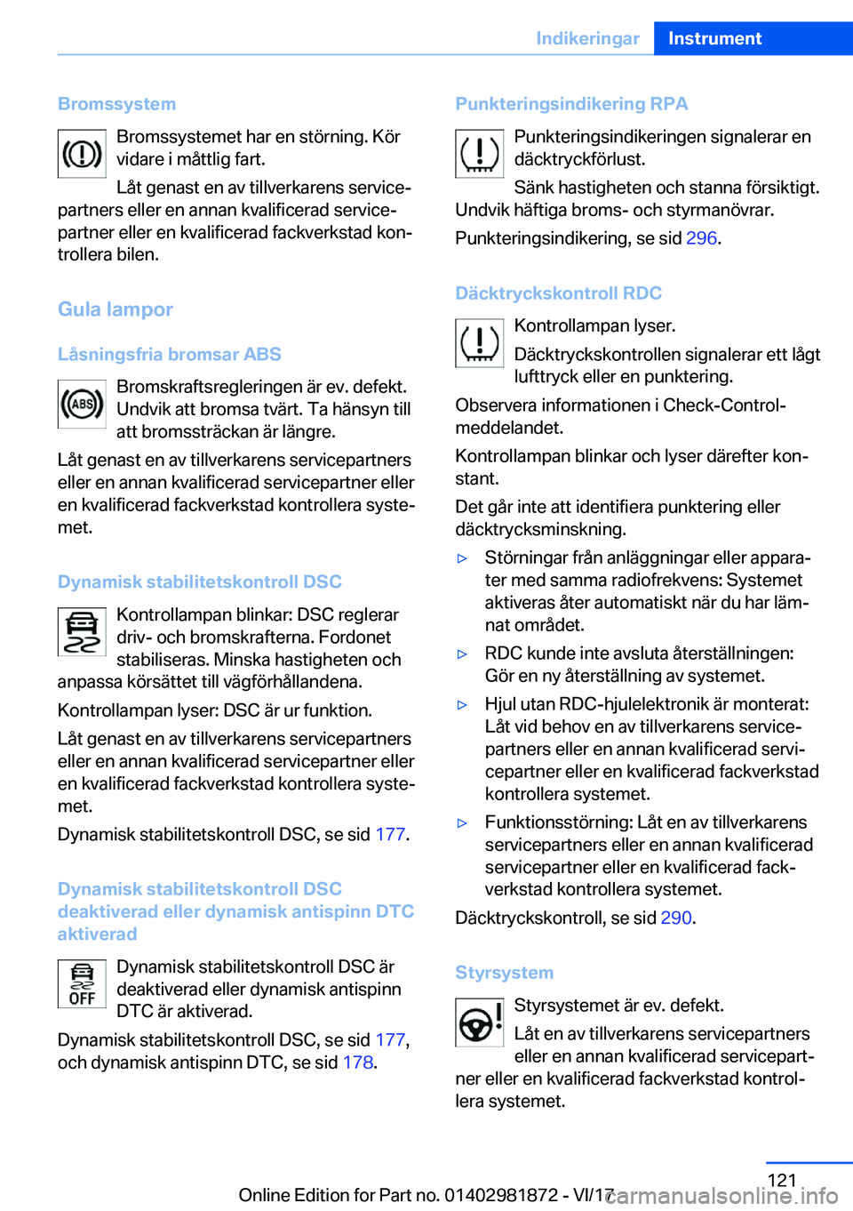 BMW 5 SERIES 2018  InstruktionsbÖcker (in Swedish) �B�r�o�m�s�s�y�s�t�e�m�B�r�o�m�s�s�y�s�t�e�m�e�t� �h�a�r� �e�n� �s�t�ö�r�n�i�n�g�.� �K�ö�r
�v�i�d�a�r�e� �i� �m�å�t�t�l�i�g� �f�a�r�t�.
�L�å�t� �g�e�n�a�s�t� �e�n� �a�v� �t�i�l�l�v�e�r�k�a�r�e�n�s